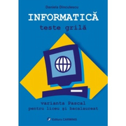 INFORMATICA - Teste grila. Varianta Pascal pentru liceu si bacalaureat (Daniela Dinculescu) - Ed. Carminis