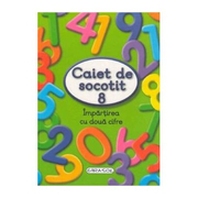 Caiet de socotit 8. Impartirea cu doua cifre