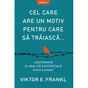 Cel care are un motiv pentru care sa traiasca... - Viktor E. Frankl