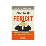 Cum sa fii fericit - Sonja Lyubomirsky
