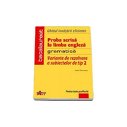 Bacalaureat Limba Engleza - variante de rezolvare a subiectelor de tip II. Ghidul invatarii eficiente (gramatica) - Ed. Akademos Art