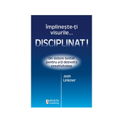 Implineste-ti visurile... disciplinat! - Josh Linkner