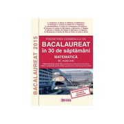 Pregatirea examenului de Bacalaureat 2015 in 30 saptamani. Matematica (M_mate-info) - Constantin Angelescu - Ed. Sigma
