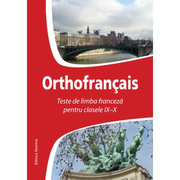 Orthofrancais. Teste de limba franceza pentru clasele IX-X - Larisa Gojnete