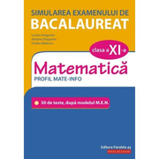 Simularea examenului de bacalaureat. Matematica. Clasa a XI-a. Profil mate-info. 30 de de teste, dupa modelul M. E. N. - Lucian Dragomir - Ed. Paralela 45