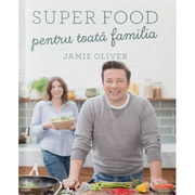 Super food pentru toata familia - Jamie Oliver