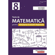 Teste de matematica pentru Simularea Evaluarii Nationale la clasa a VIII-a - Anton Negrila, Maria Negrila