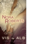 Vis in alb. Cvartetul mireselor - Nora Roberts
