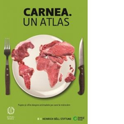 Carnea. Un atlas. Fapte si cifre despre animalele pe care le mancam - Heinrich Boll Stiftung