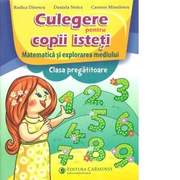 Culegere penru copii isteti. Matematica si explorarea mediului. Clasa pregatitoare