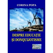 Despre educatie si donquijotisme. Insemnari ale devenirii unei vocatii - Corina Popa