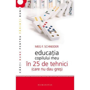 Educaţia copilului meu în 25 de tehnici (care nu dau greş) - Meg Schneider