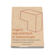 Logica, argumentare si comunicare. Variante de teste rezolvate pentru examenul de bacalaureat 2020