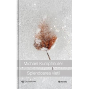 Splendoarea vietii - Michael Kumpfmuller