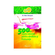 500 de retete naturale pentru sanatate si frumusete - Dr. Marc Bosquet