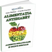 Alimentatia Antidiabet. Alimente miraculoase si retete speciale - Anne Dufour, Carole Garnier