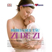 Bebelusul tau zi de zi. Sfaturi zilnice aprofundate despre cresterea, dezvoltarea si ingrijirea bebelusului in primul an de viata - Maria Stamatin, Andreea Avasiloaiei, Ilona Bendefy