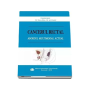 Cancerul rectal. Abordul multimodal actual - Tinca Alina