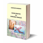Cazuri practice de chirurgie toracica - Constantin Grozavu