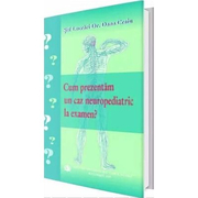 Cum prezentam un caz neuropedriatric la examen - Dana Craiu
