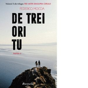 De trei ori tu, Partea a II-a (Volumul 3 din trilogia Trei metri deasupra cerului) - Federico Moccia