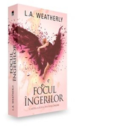 Focul ingerilor - L. A. Weatherly