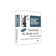 Institutii de drept civil. Curs selectiv pentru licenta - Sache Neculaescu, Livia Mocanu, Ilioara Genoiu, Gheorghe Gheorghiu, Adrian Tutuianu