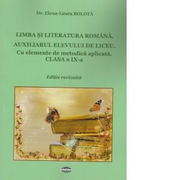 Limba si literatura romana. Auxiliarul elevului de liceu. Cu elemente de metodica aplicata. Clasa a IX-a - Elena - Laura Bolota