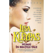 Numai in bratele tale - Lisa Kleypas