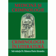 Medicina si criminologie. Criminologia in literatura - Florin Alexandru Stanescu