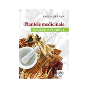 Plantele medicinale. Remedii naturiste - Paula Glavan