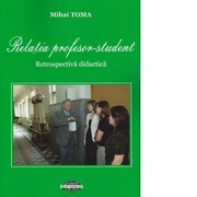 Relatia profesor - student. Retrospectiva didactica - Mihai Toma