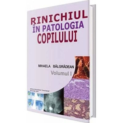 Rinichiul in patologia copilului. Volumul I - Mihaela Balgradean