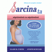 Sarcina ta, saptamana cu saptamana - Glade B. Curtis