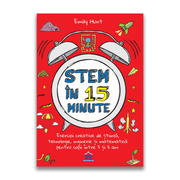 STEM in 15 minute. Exercitii creative de stiinta, tehnologie, inginerie si matematica pentru copii intre 5 si 11 ani - Emily Hunt