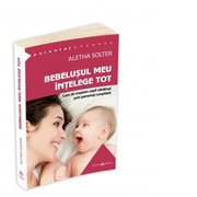 Bebelusul meu intelege tot. Cum sa crestem copii sanatosi prin parentaj constient ( The Aware Baby )