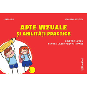 Arte vizuale si abilitati practice - caiet de lucru pentru clasa pregatitoare - Mirela Ilie, Marilena Nedelcu