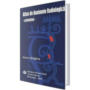 Atlas de anatomie radiologica. Scheletul - Florin Draghia