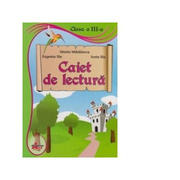 Caiet de lectura. Clasa a III-a - Mirela Mihailescu, Sorin Ilie, Eugenia Ilie