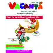 Caiet de vacanta pentru clasa a III-a - Mirela Mihaescu, Stefan Pacearca, Anita Dulman, Crenguta Alexe, Otilia Brebenel
