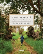 Calea revelata. Descopera rostul vietii tale - Oprah Winfrey