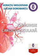 Chirurgie cardiovasculara - Horatiu Moldoveanu, Lucian Dorobantu