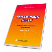 Determinanti micsi. Probleme de matematica pentru liceu. Editia a II-a - Petru Rotaru