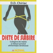Diete de slabire. Culegere de retete si sfaturi privind alimentatia sanatoasa - D. D. Chiriac