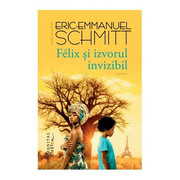 Felix si izvorul invizibil - Eric-Emmanuel Schmitt