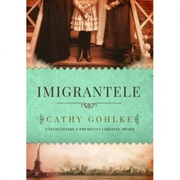 Imigrantele - Cathy Gohlke