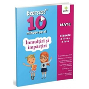 Inmultiri si impartiri. Clasele III-IV. Exersez 10 minute pe zi