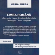 Limba romana. Gimnaziu, liceu, admitere in facultate. Teste-grila. Teste complexe - Maria Mirea