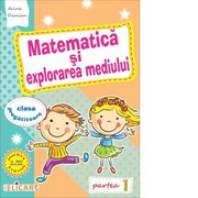 Matematica si explorarea mediului pentru clasa pregatitoare. Partea I. Caiet de lucru - Arina Damian