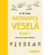 Matematica vesela. Caiet de jocuri logico-matematice (6 ani +) - E. M. Katz